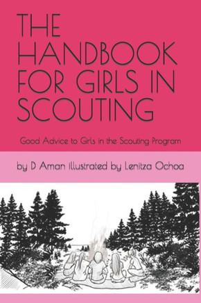 The Handbook for Girls in Scouting: Good Advice to Girls in the Scouting Program