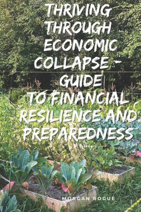 Thriving Through Economic Collapse: Ultimate Guide to Financial Resilience and Preparedness