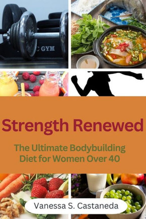 Strength Renewed: The Ultimate Bodybuilding Diet for Women Over 40