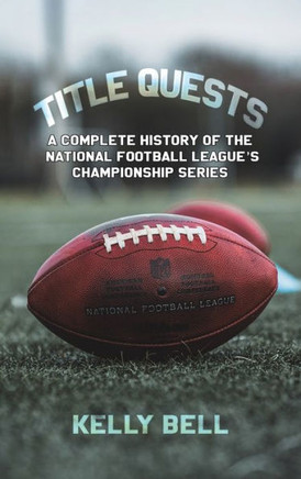Title Quests: A Complete History of the National Football League's Championship Series