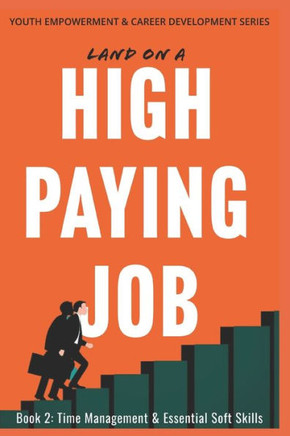 Land on a High Paying Job: Time Management & Essential Soft Skills