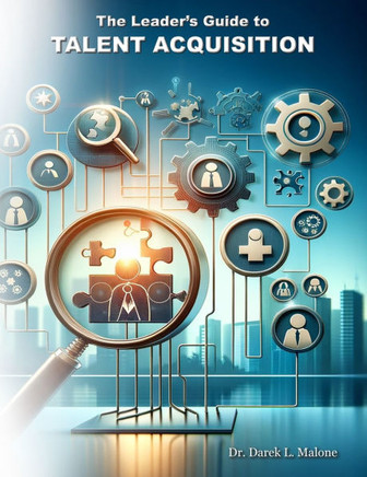 The Leader's Guide to Talent Acquisition