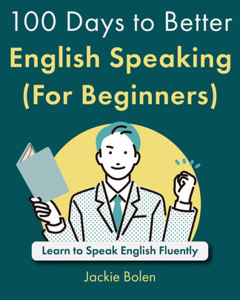 100 Days to Better English Speaking (For Beginners): Learn to Speak English Fluently