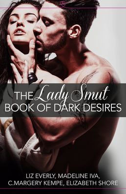 The Lady Smut Book Of Dark Desires (An Anthology): Harperimpulse Erotic Romance
