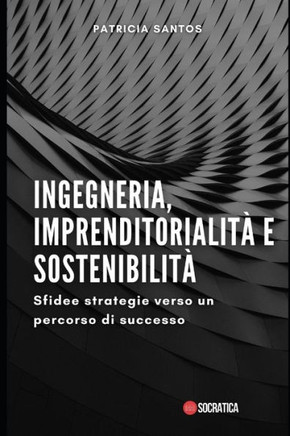 Ingegneria, Imprenditorialit?e Sostenibilit? Sfidee strategie verso un percorso di successo