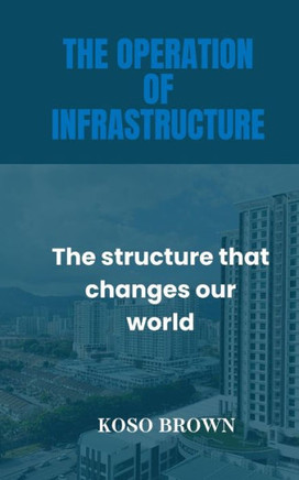 The Operation of Infrastructure: The structure that changes our world