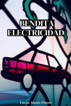 Bendita Electricidad: Un Relato Iluminador sobre la Revoluci? del Veh?ulo El?trico