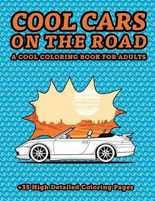 Cool cars on the road: A cool coloring book for adults