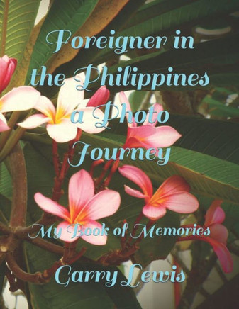Foreigner in the Philippines a Photo Journey: My Book of Memories
