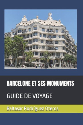 Barcelone Et Ses Monuments: Guide de Voyage