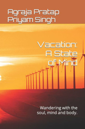 Vacation: A State of Mind: Wandering with the soul, mind and body.