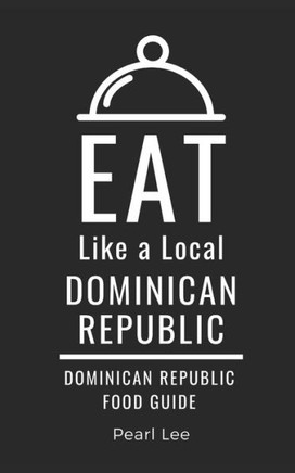 Eat Like a Local- Dominican Republic: Dominican Republic Food Guide