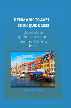Denmark Travel Book Guide 2023: Up-to-date Guide to explore Denmark like a local