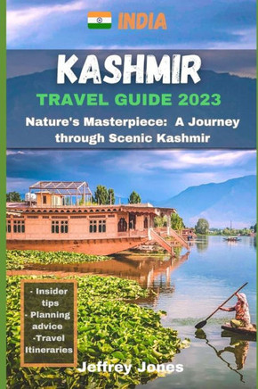 Kashmir Travel Guide: Nature's Masterpiece: A Journey Through Scenic Kashmir