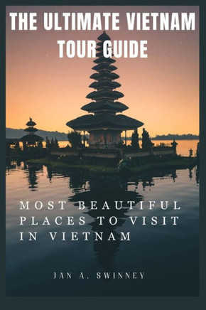 The Ultimate Vietnam Tour Guide: Most Beautiful Places to Visit in Vietnam