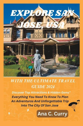 Explore San Jose with the Ultimate Travel Guide 2024: Discover Top Attractions & Hidden Gems""