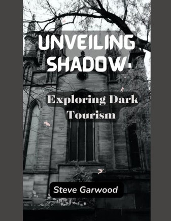 Unveiling Shadows: Exploring Dark Tourism