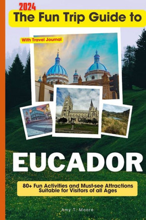 The Fun Trip Guide To Eucador: 80+ Fun Activities and Must-see Attractions Suitable for Visitors Of All Ages In Eucador