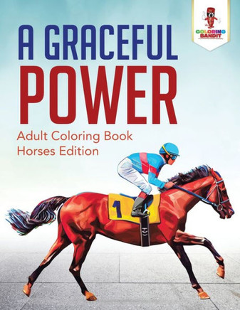A Graceful Power : Adult Coloring Book Horses Edition