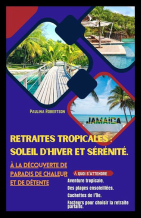 Retraites tropicales: soleil d'hiver et s??it?: ?la d?ouverte de paradis de chaleur et de d?ente