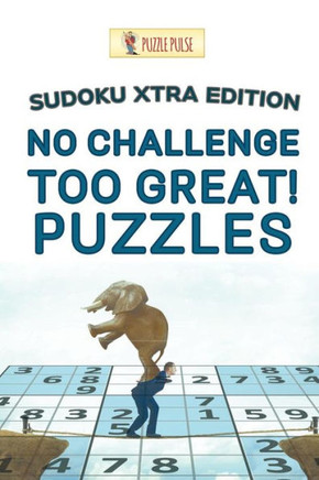 No Challenge Too Great! Puzzles : Sudoku Xtra Edition