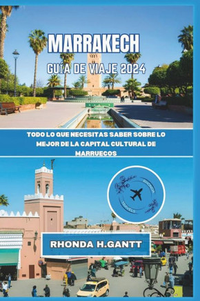 Marrakech Gu? de Viaje 2024: Todo lo que necesitas saber sobre lo mejor de la capital cultural de Marruecos