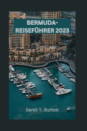 Bermuda-Reisef?rer 2023: Entdecken Sie Bermudas verborgene Sch?ze, sehenswerte Attraktionen, Abenteuer und Str?de Lokale Lebensmittel und Out