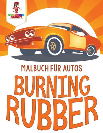 Burning Rubber: Malbuch Für Autos (German Edition)