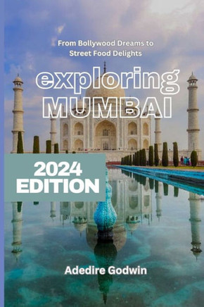exploring MUMBAI: From Bollywood Dreams to Street Food Delights