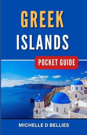 Greek Islands Pocket Guide: Aegean Adventures, Unveiling Greece's Island Charms.