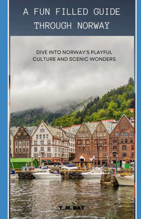 A Fun Filled Guide Through Norway: Dive Into Norway's Playful Culture and Scenic Wonders