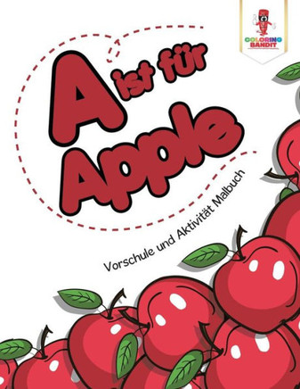 A Ist Für Apple: Vorschule Und Aktivität Malbuch (German Edition)