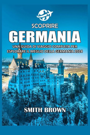 Scoprire Germania: Una Guida Di Viaggio Completa Per Esplorare Il Meglio Della Germania 2024