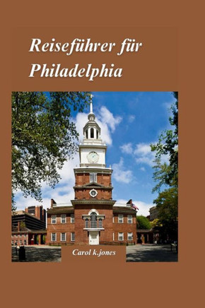 Philadelphia Reisef?rer 2024: ""Ein Leitfaden f? Einheimische zu abseits der ausgetretenen Pfade gelegenen Attraktionen, Stadtvierteln und Feinschme