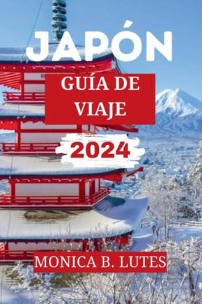 Gu? de Viaje a Jap? 2024: Tu completo compa?ro de viaje para descubrir y explorar eljapon? gemas escondidas, historia, cultura y las principal