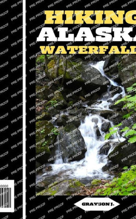Hiking Alaska Waterfalls: Alaska's Liquid Majesty: Hiking Adventures to Stunning Waterfalls
