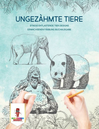 Ungezähmte Tiere: Stress Entlastende Tier Designs Erwachsenen Färbung Buchausgabe (German Edition)