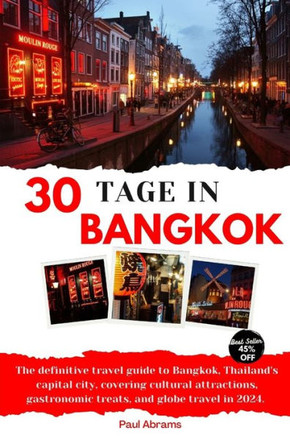 30tage in Bangkok 2024: Der ultimative Reisef?rer f? Bangkok, Thailands Hauptstadt, mit kulturellen Sehensw?digkeiten, gastronomischen Leck