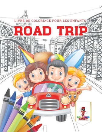 Road Trip : Livre De Coloriage Pour Les Enfants (French Edition)