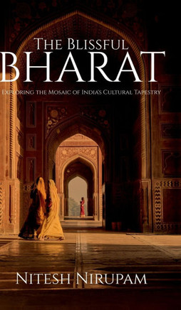 The Blissful Bharat: Exploring the Mosaic of India's Cultural Tapestry