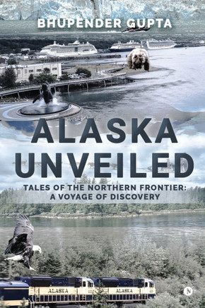 Alaska Unveiled: Tales of the Northern Frontier: A Voyage of Discovery
