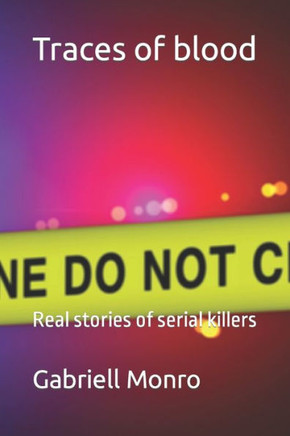 Traces of blood: Real stories of serial killers