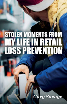 Stolen Moments from My Life in Retail Loss Prevention