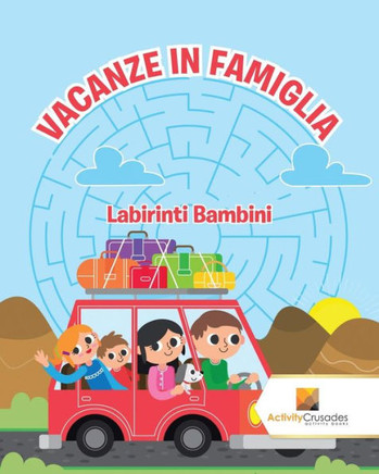 Vacanze In Famiglia : Labirinti Bambini (Italian Edition)