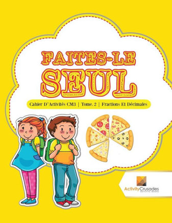 Faites-Le Seul : Cahier D'Activités Cm3 | Tome. 2 | Fractions Et Décimales (French Edition)