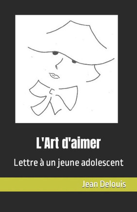 L'Art d'aimer: Lettre ?un jeune adolescent