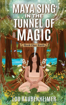Maya Sing in the Tunnel of Magic: Book One: Earth