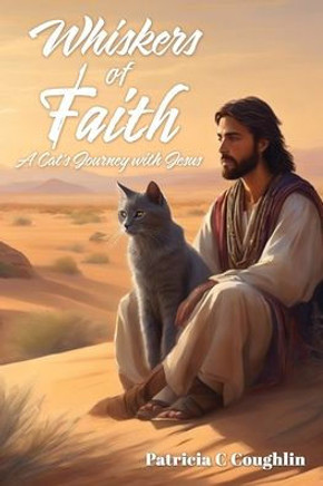 Whiskers of Faith: A Cat's Journey with Jesus Whiskers of Faith: A Cat's Journey with Jesus