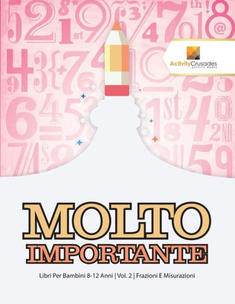 Molto Importante : Libri Per Bambini 8-12 Anni | Vol. 2 | Frazioni E Misurazioni (Italian Edition)
