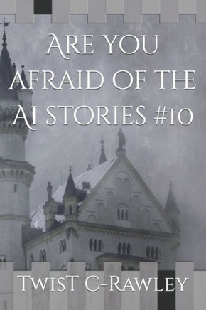 Are you afraid of the Ai stories #10